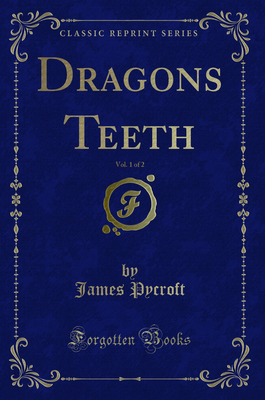 Dragons Teeth, Vol. 1 of 2 (Classic Reprint)