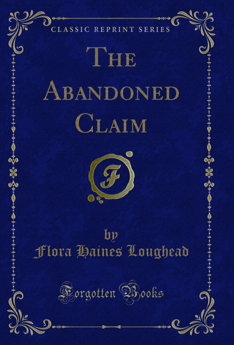 The Abandoned Claim (Classic Reprint)