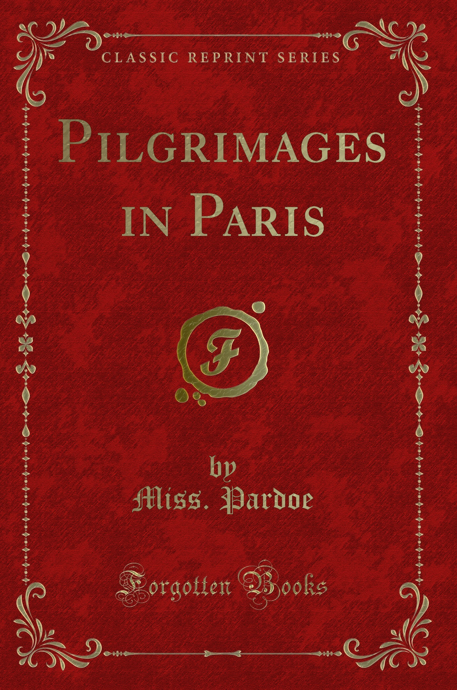 Pilgrimages in Paris (Classic Reprint)