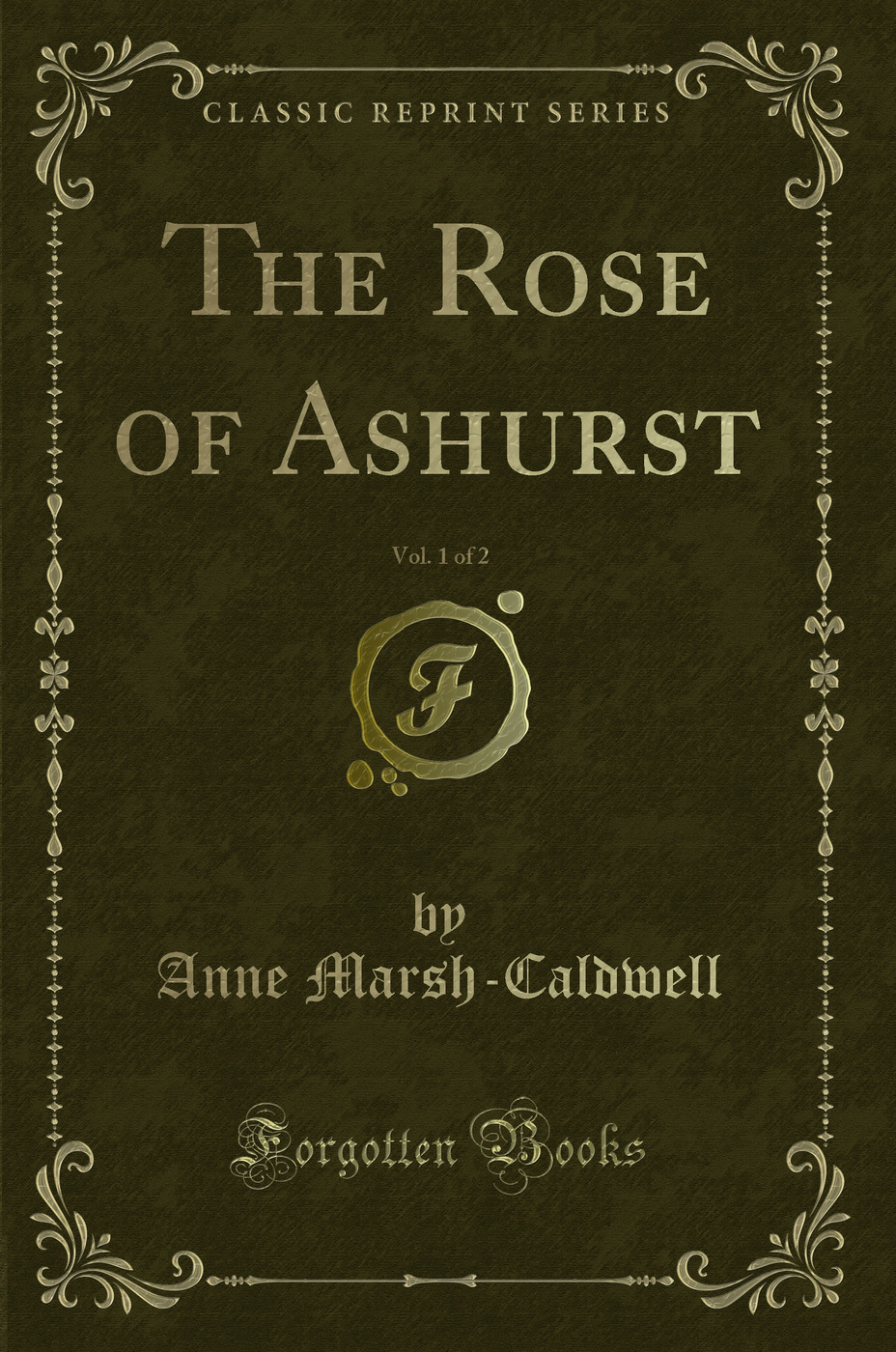 The Rose of Ashurst, Vol. 1 of 2 (Classic Reprint)
