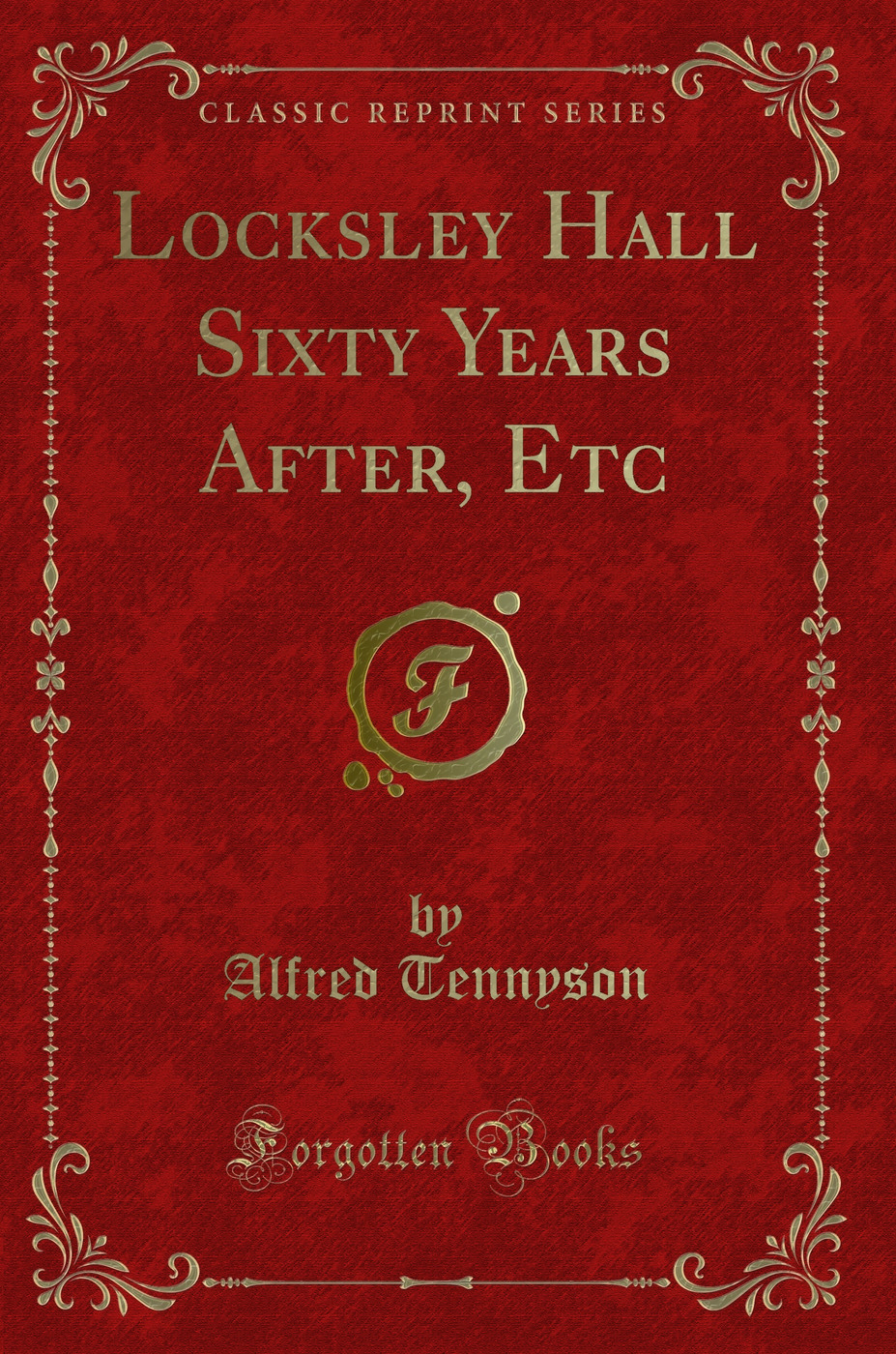Locksley Hall Sixty Years After, Etc (Classic Reprint)