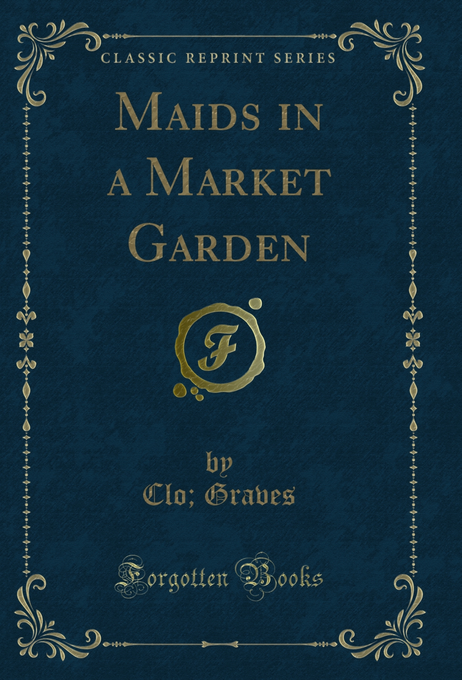 Maids in a Market Garden (Classic Reprint)
