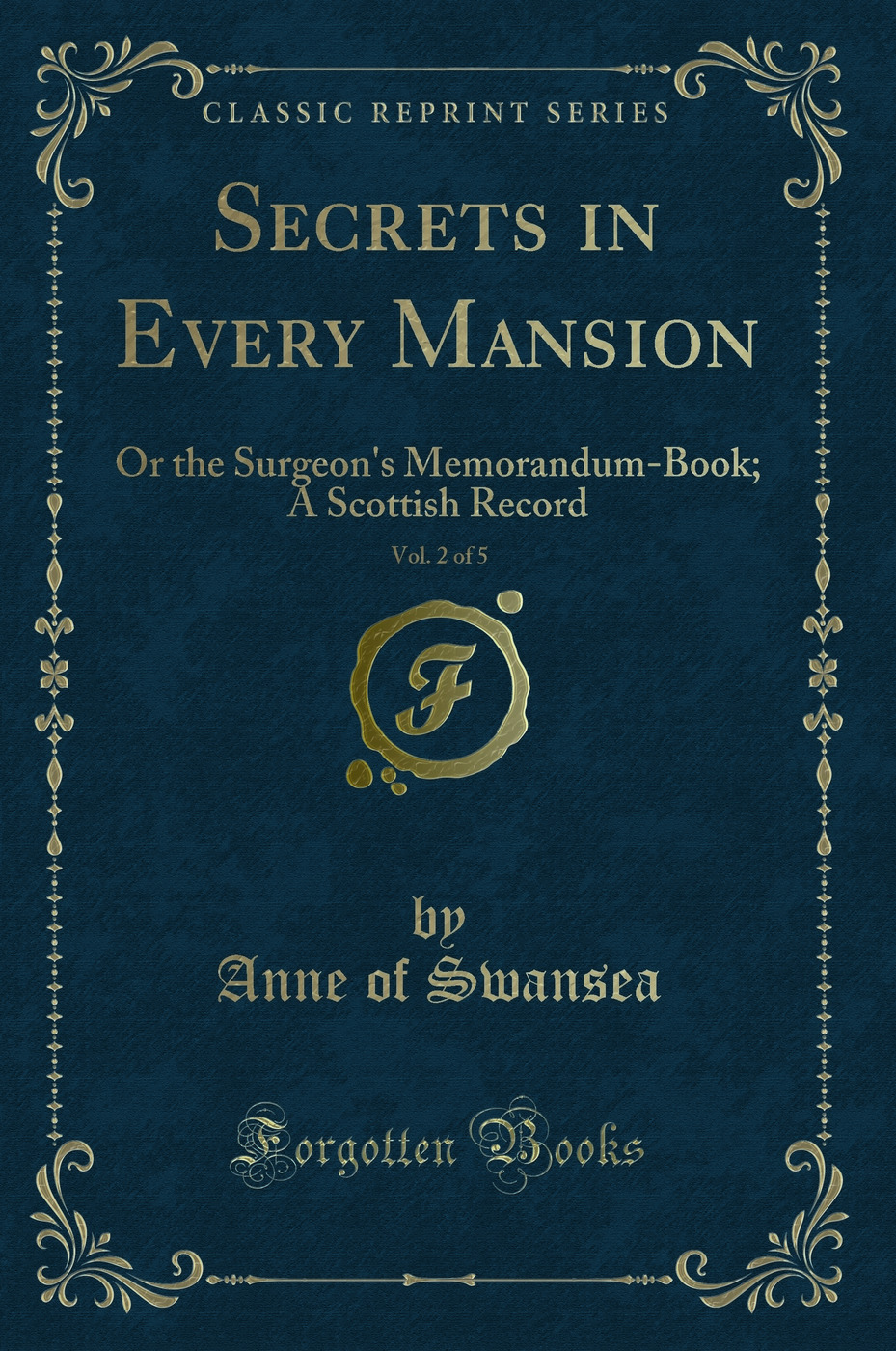Secrets in Every Mansion, Vol. 2 of 5: Or the Surgeon's Memorandum-Book; A Scottish Record (Classic Reprint)
