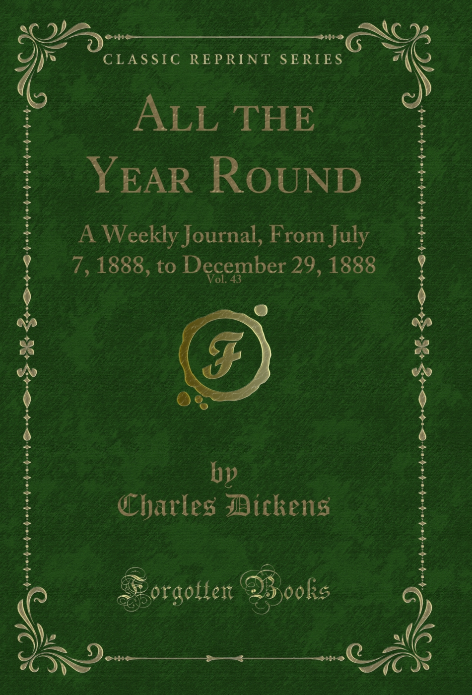 All the Year Round, Vol. 43: A Weekly Journal, From July 7, 1888, to December 29, 1888 (Classic Reprint)