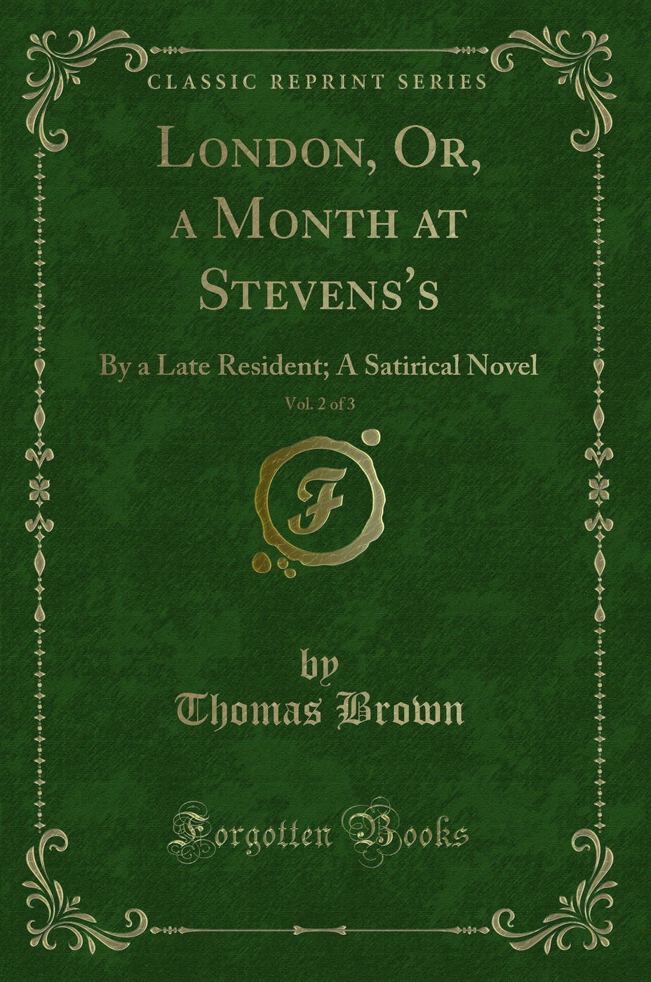 London, Or, a Month at Stevens's, Vol. 2 of 3: By a Late Resident; A Satirical Novel (Classic Reprint)
