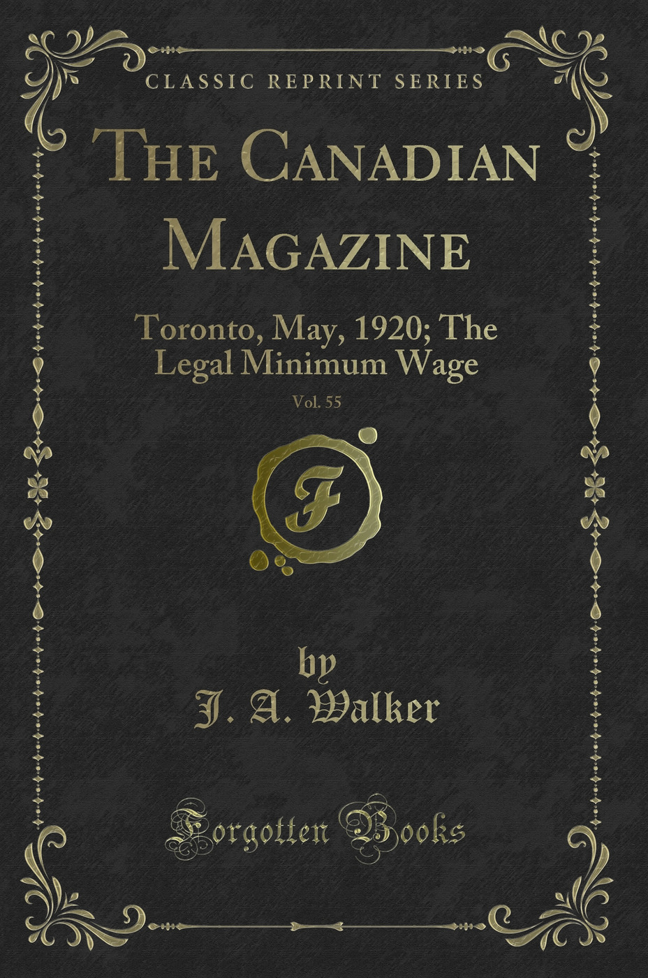 The Canadian Magazine, Vol. 55: Toronto, May, 1920; The Legal Minimum Wage (Classic Reprint)