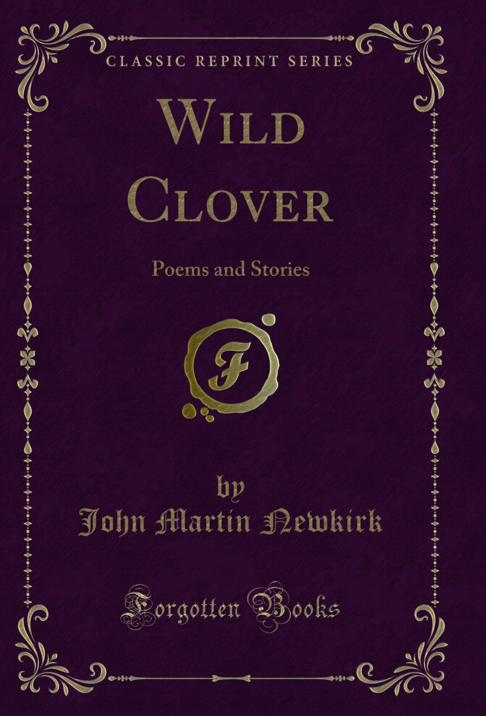 Wild Clover: Poems and Stories (Classic Reprint)