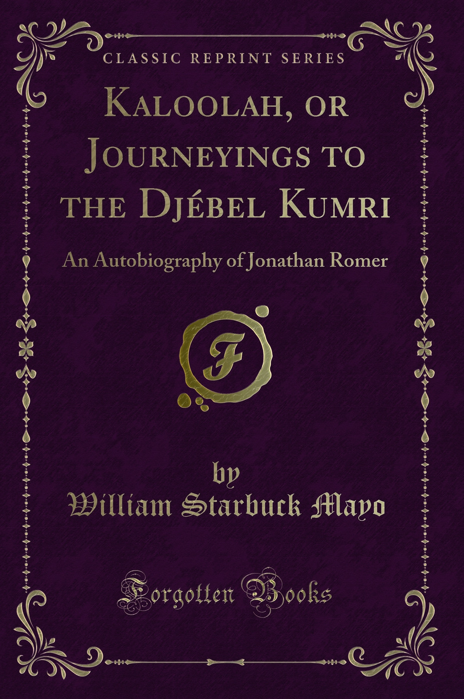 Kaloolah, or Journeyings to the Djébel Kumri: An Autobiography of Jonathan Romer (Classic Reprint)