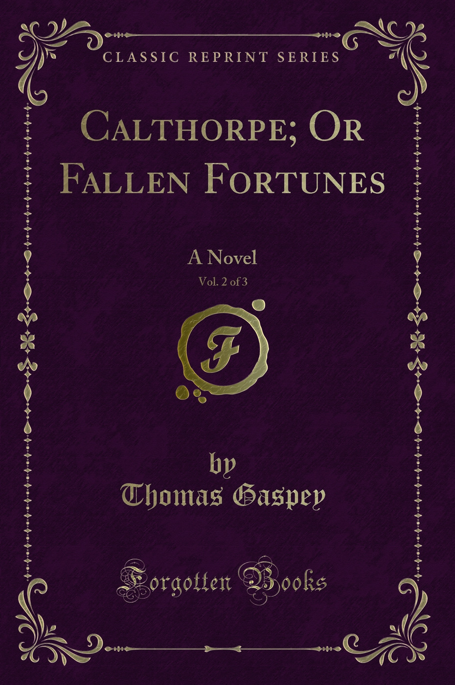Calthorpe; Or Fallen Fortunes, Vol. 2 of 3: A Novel (Classic Reprint)