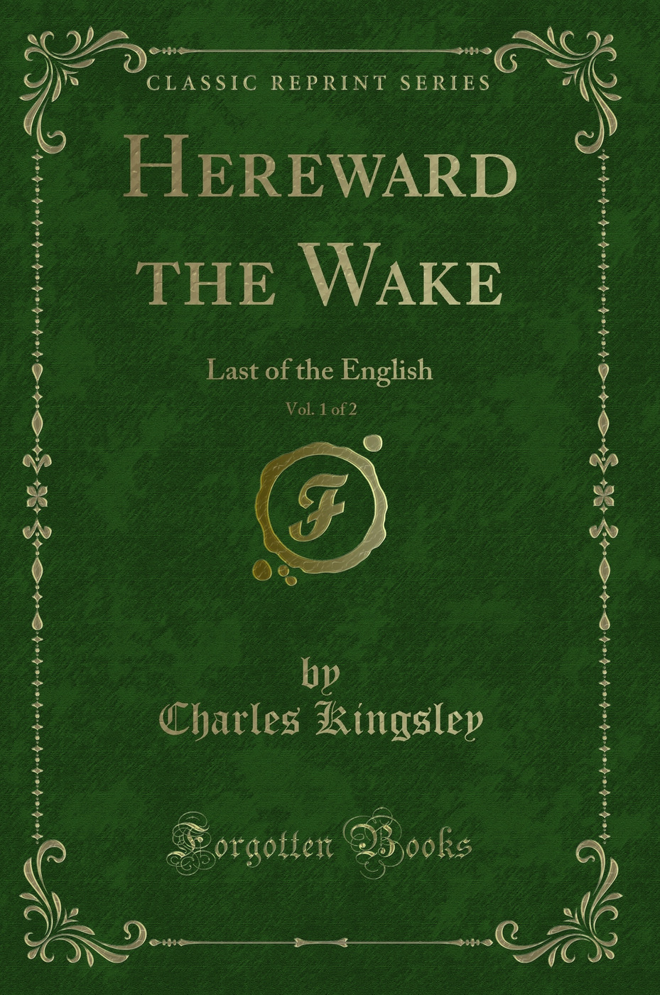 Hereward the Wake, Vol. 1 of 2: Last of the English (Classic Reprint)