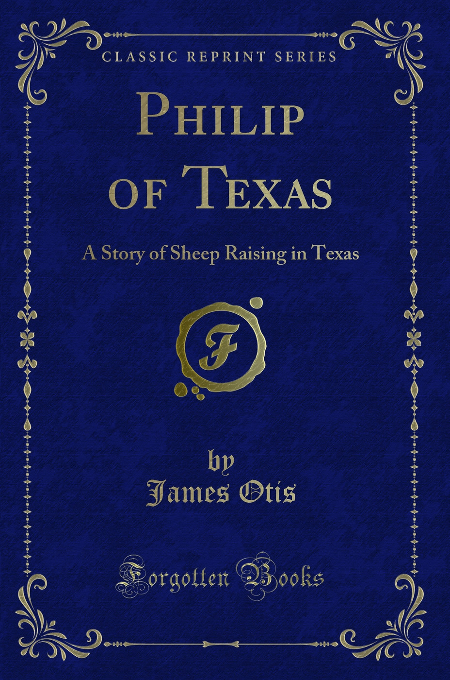 Philip of Texas: A Story of Sheep Raising in Texas (Classic Reprint)