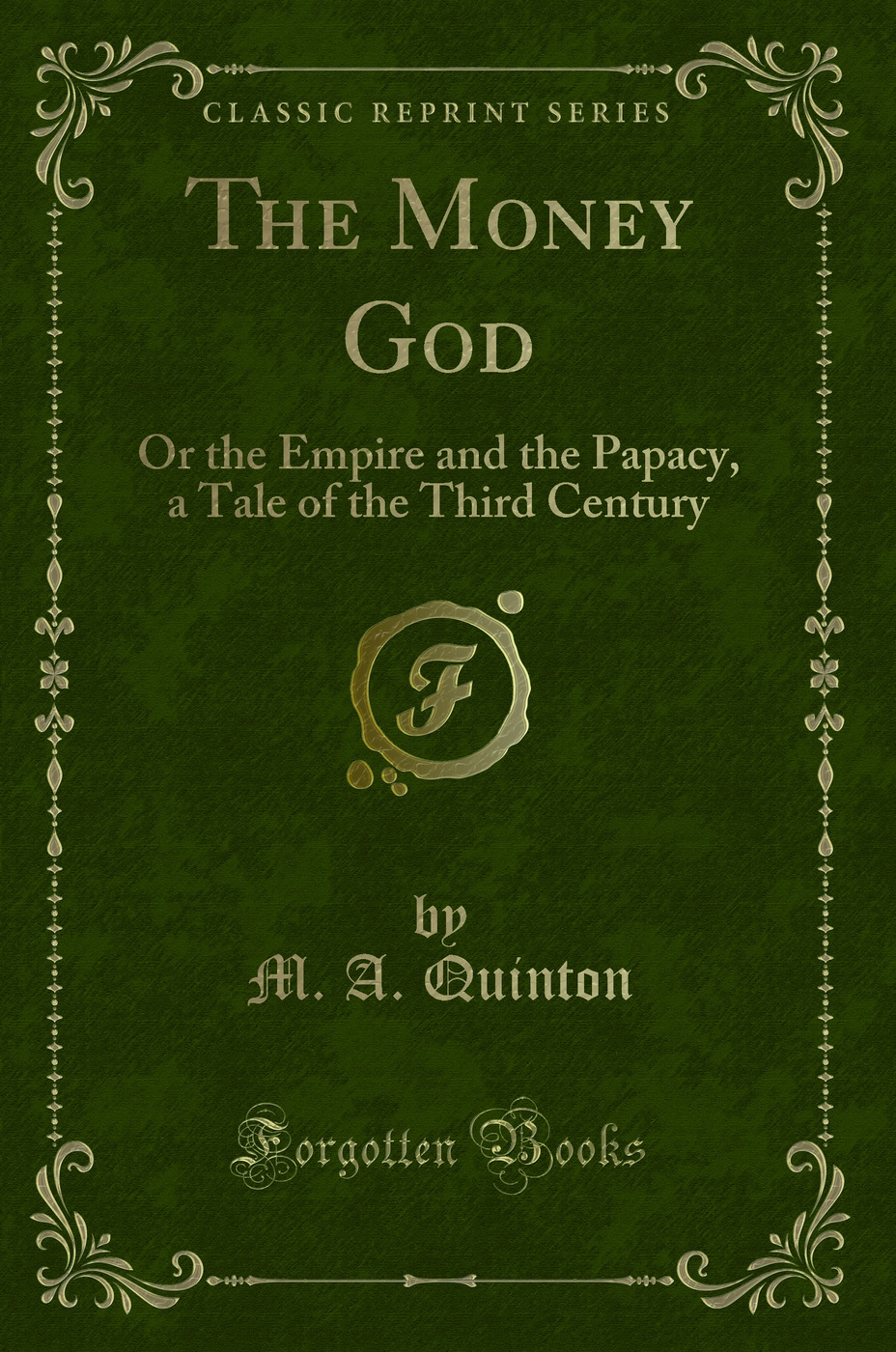 The Money God: Or the Empire and the Papacy, a Tale of the Third Century (Classic Reprint)