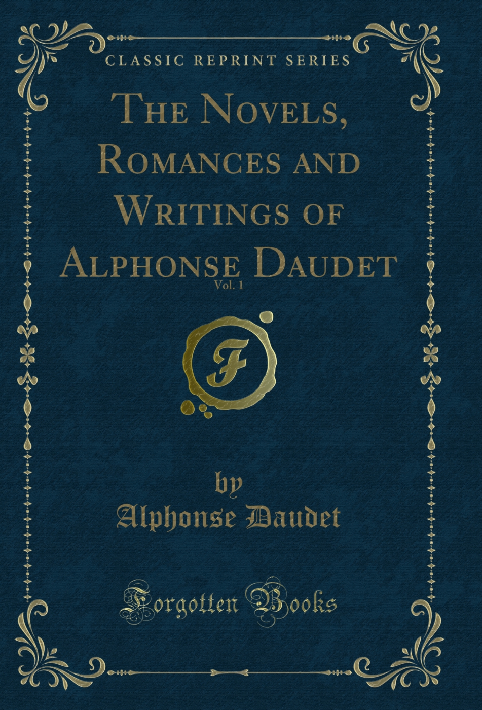 The Novels, Romances and Writings of Alphonse Daudet, Vol. 1 (Classic Reprint)