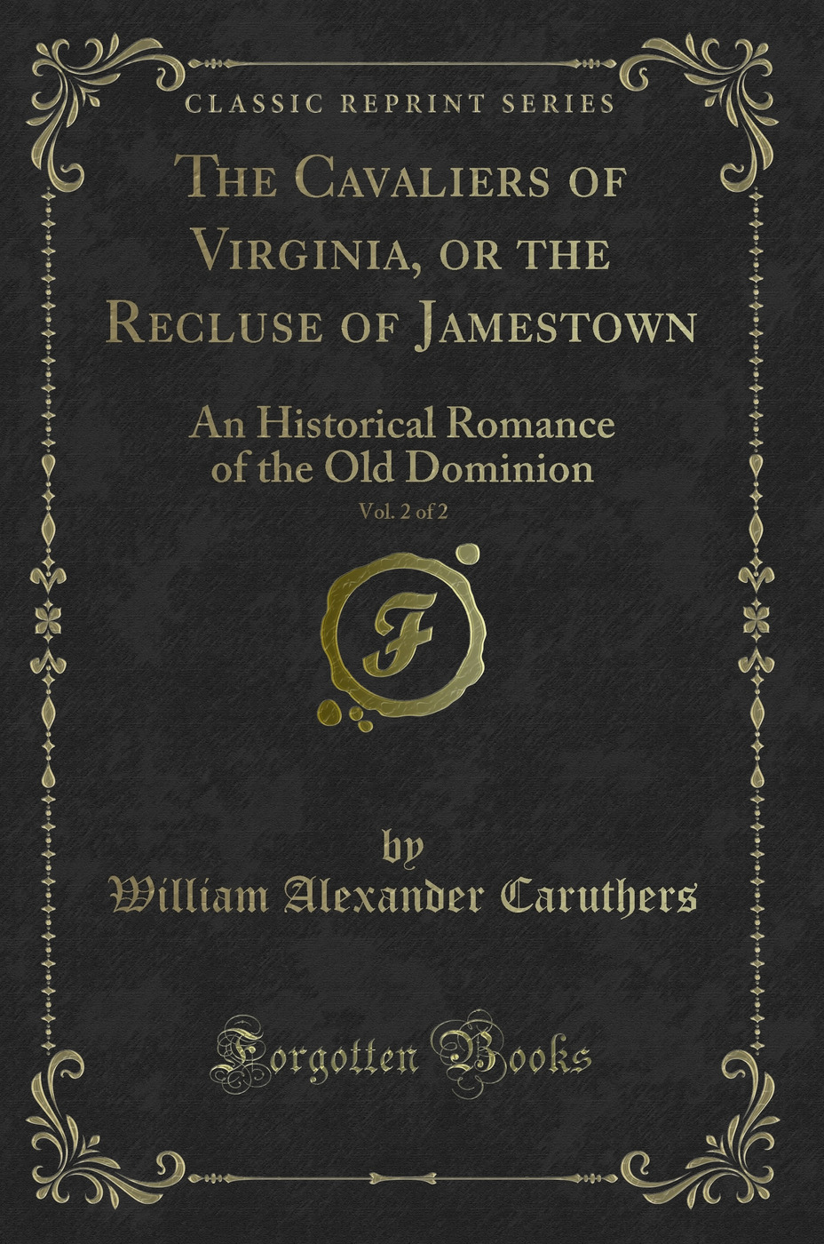The Cavaliers of Virginia, or the Recluse of Jamestown, Vol. 2 of 2: An Historical Romance of the Old Dominion (Classic Reprint)