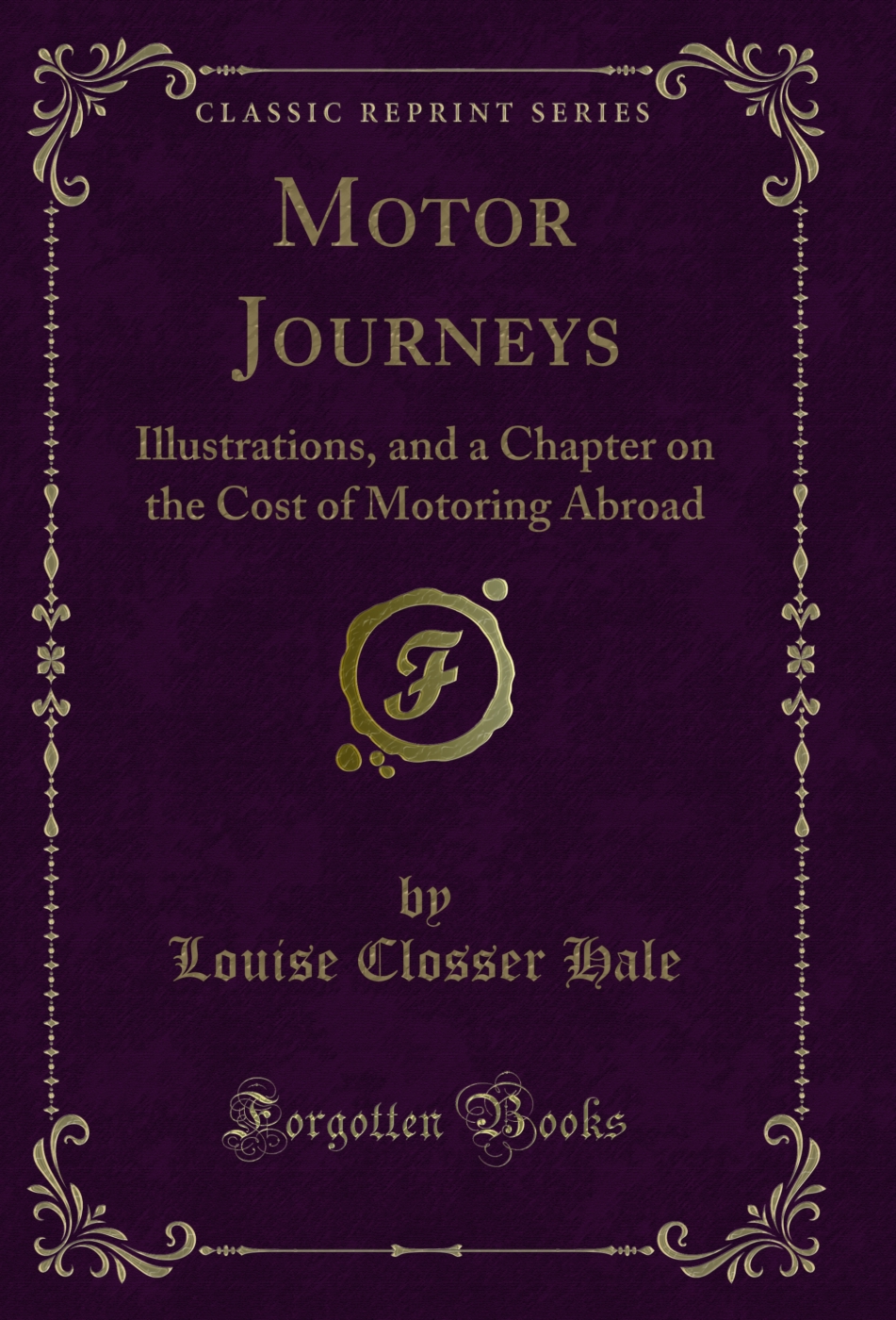 Motor Journeys: Illustrations, and a Chapter on the Cost of Motoring Abroad (Classic Reprint)