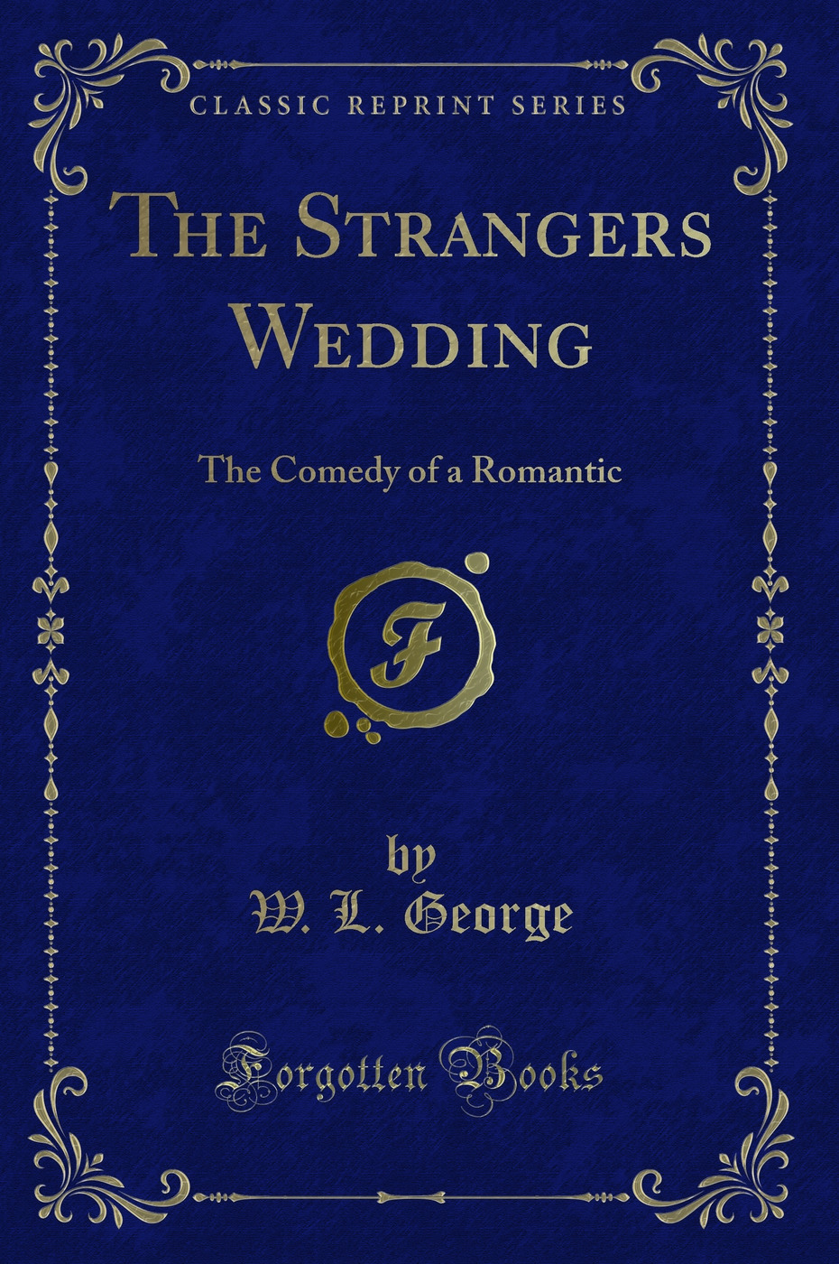 The Strangers Wedding: The Comedy of a Romantic (Classic Reprint)