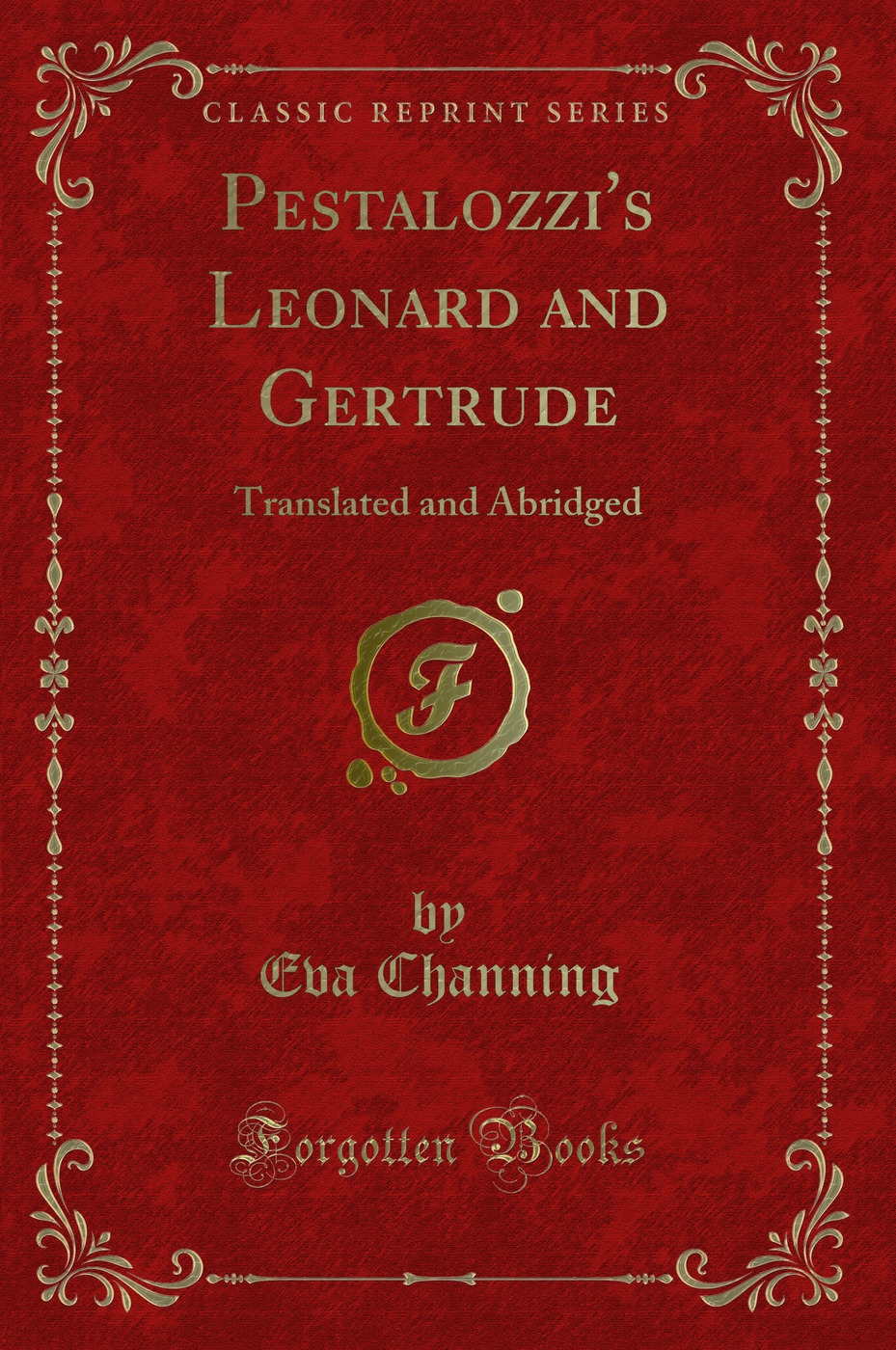 Pestalozzi's Leonard and Gertrude: Translated and Abridged (Classic Reprint)