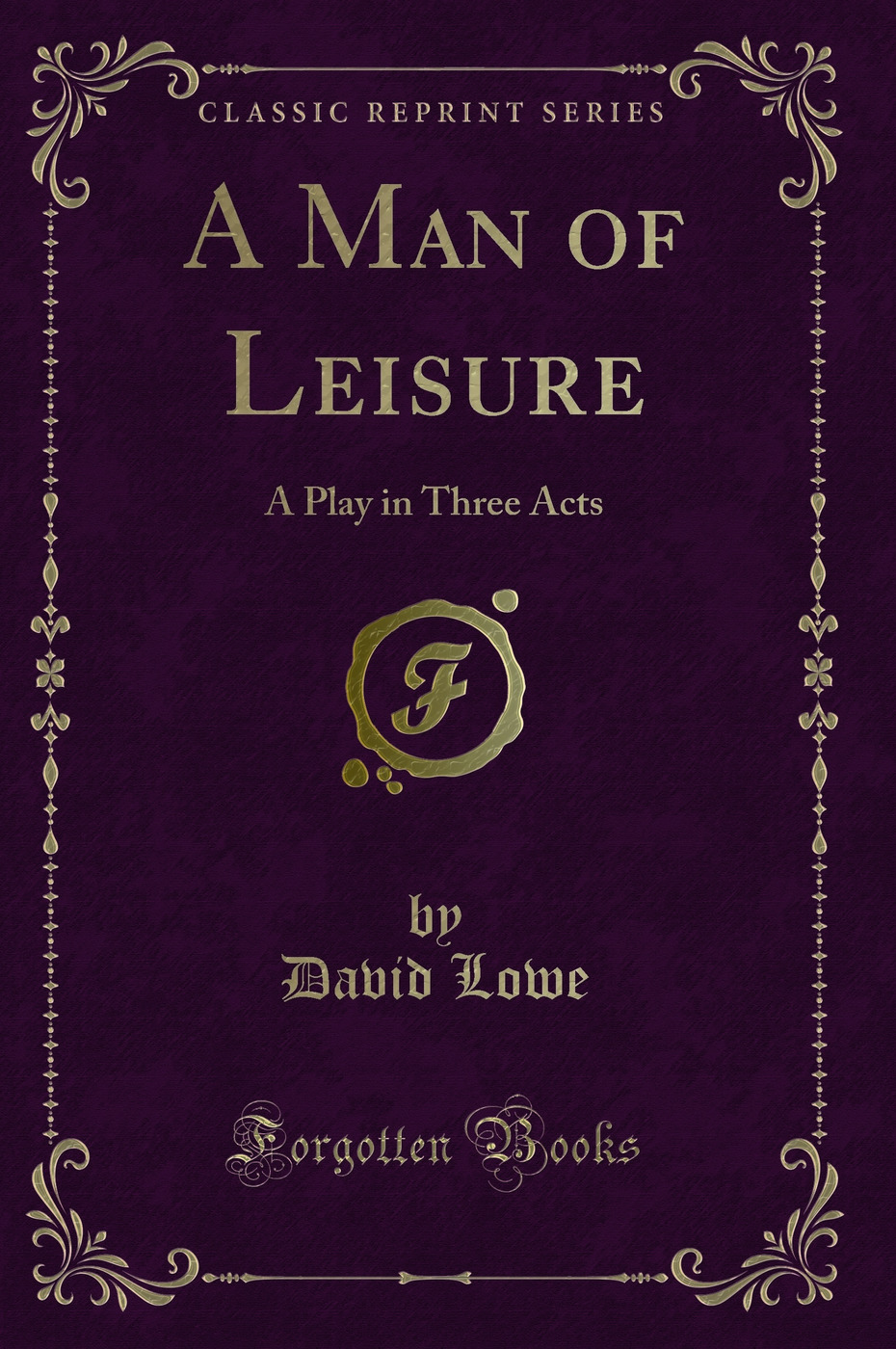 A Man of Leisure: A Play in Three Acts (Classic Reprint)