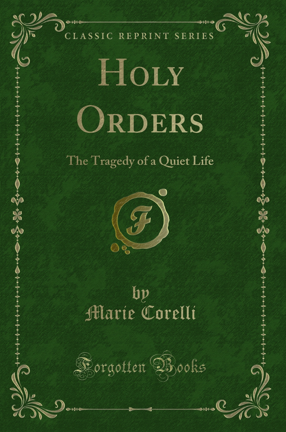 Holy Orders: The Tragedy of a Quiet Life (Classic Reprint)