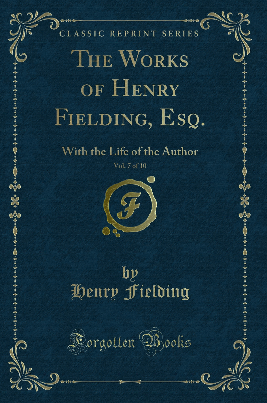 The Works of Henry Fielding, Esq., Vol. 7 of 10: With the Life of the Author (Classic Reprint)