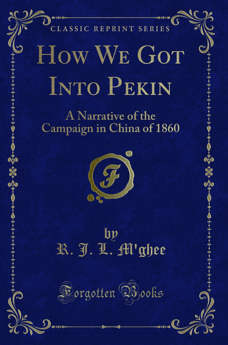 How We Got Into Pekin: A Narrative of the Campaign in China of 1860 (Classic Reprint)