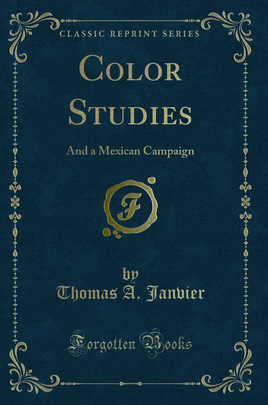 Color Studies and a Mexican Campaign (Classic Reprint)