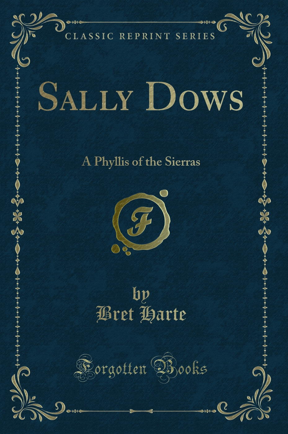 Sally Dows: A Phyllis of the Sierras (Classic Reprint)