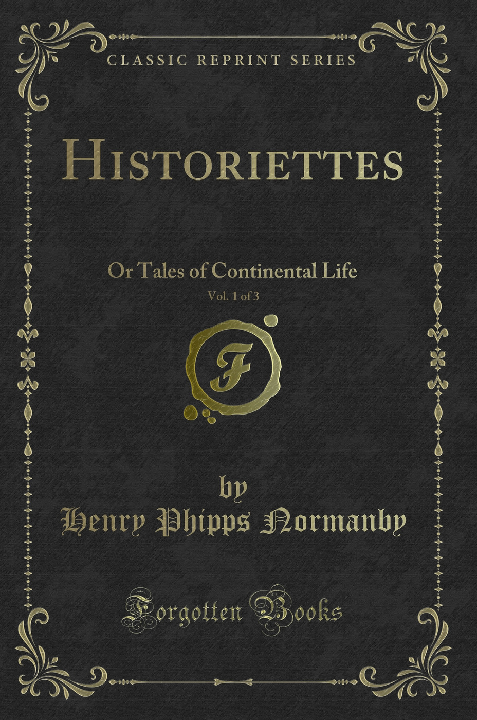 Historiettes, Vol. 1 of 3: Or Tales of Continental Life (Classic Reprint)