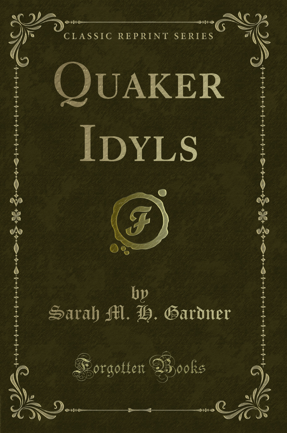Quaker Idyls (Classic Reprint)