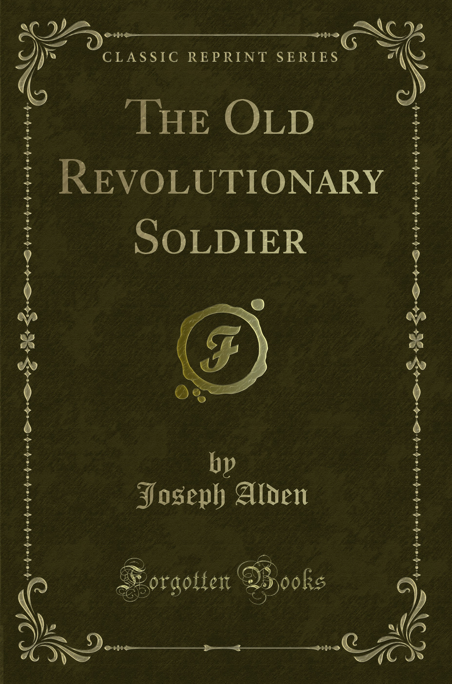The Old Revolutionary Soldier (Classic Reprint)