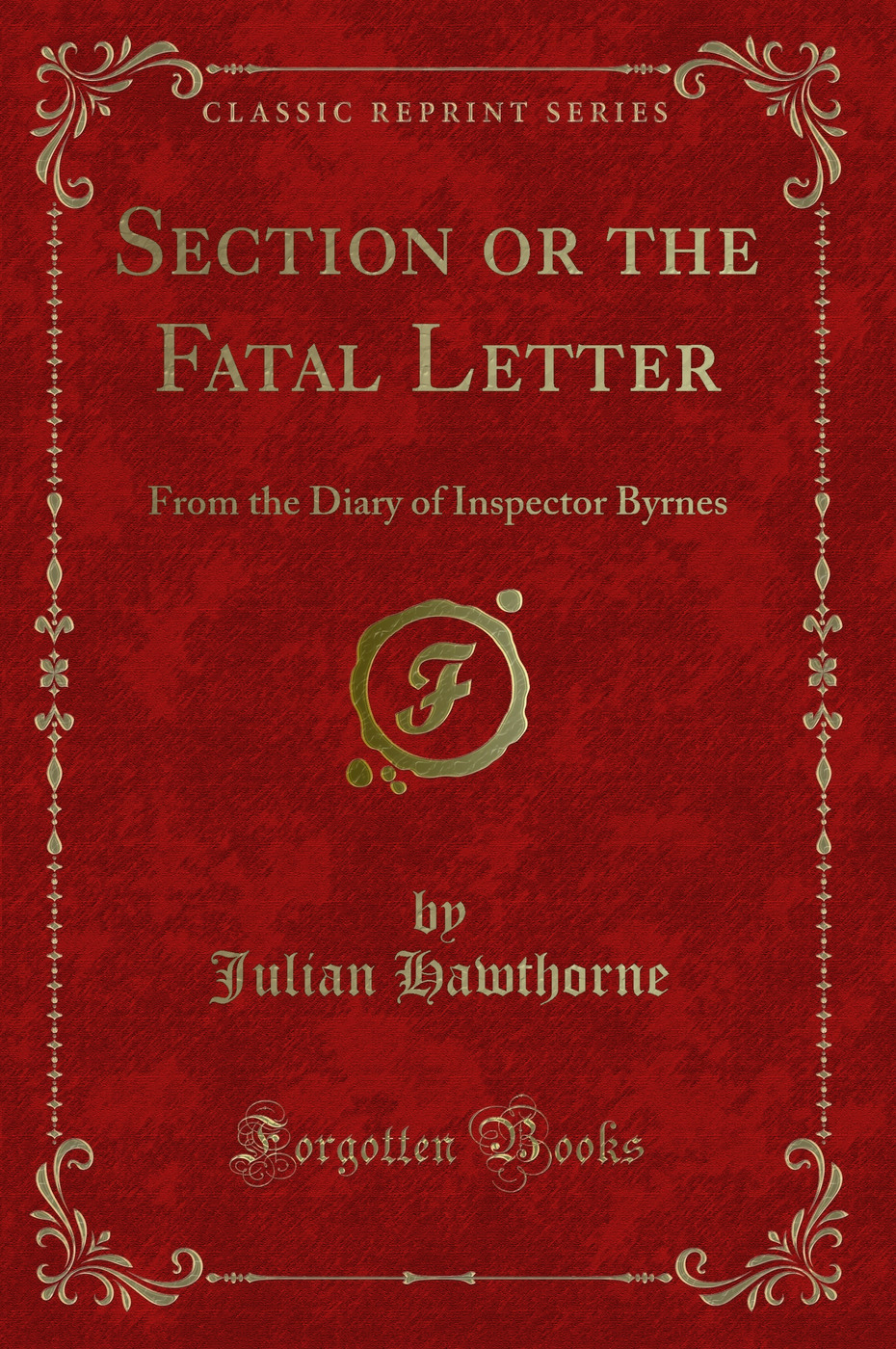 Section or the Fatal Letter: From the Diary of Inspector Byrnes (Classic Reprint)