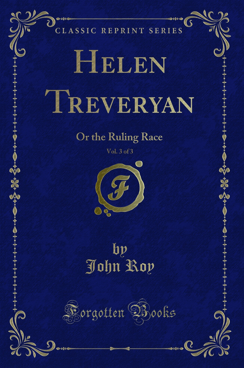 Helen Treveryan, Vol. 3 of 3: Or the Ruling Race (Classic Reprint)