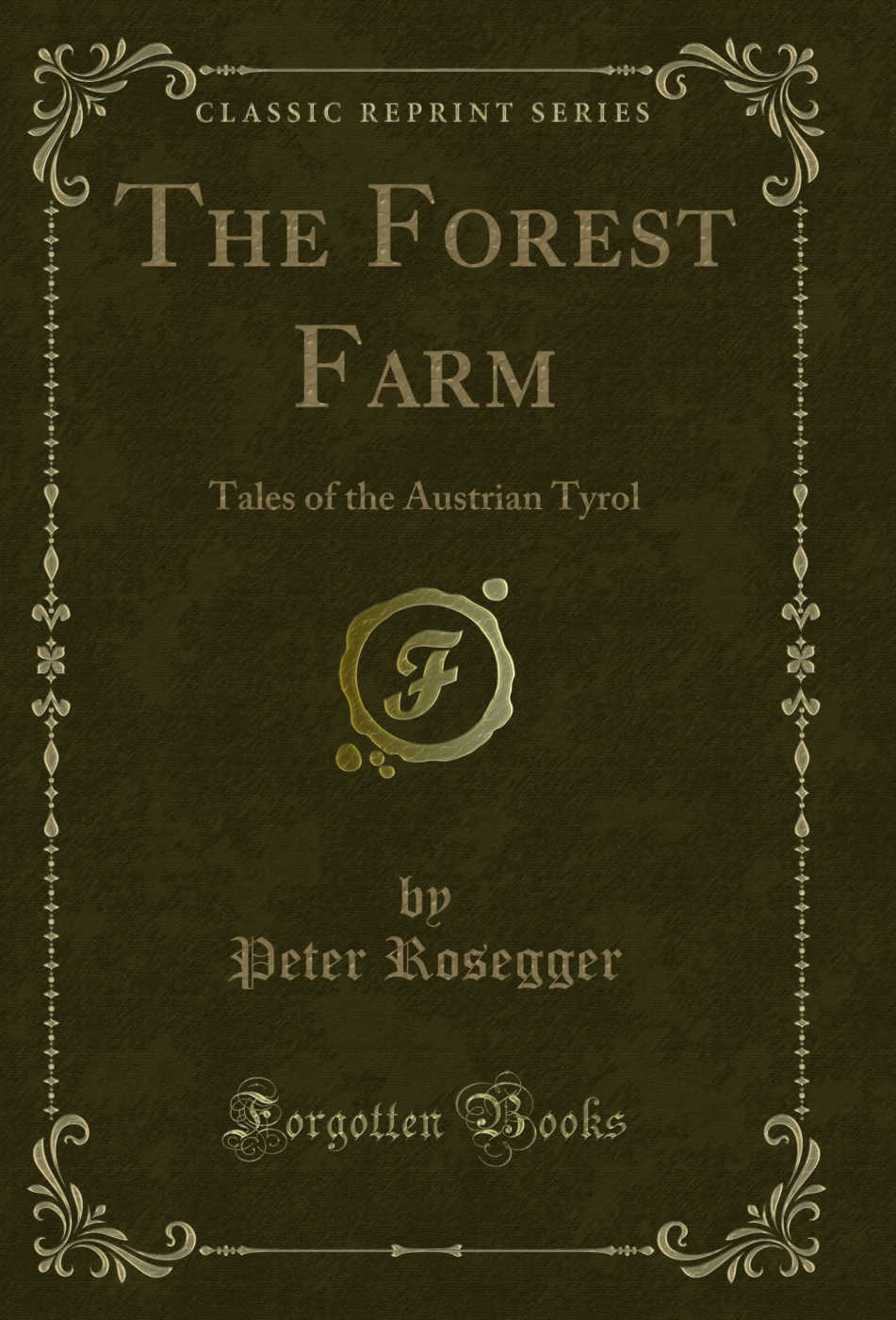 The Forest Farm: Tales of the Austrian Tyrol (Classic Reprint)