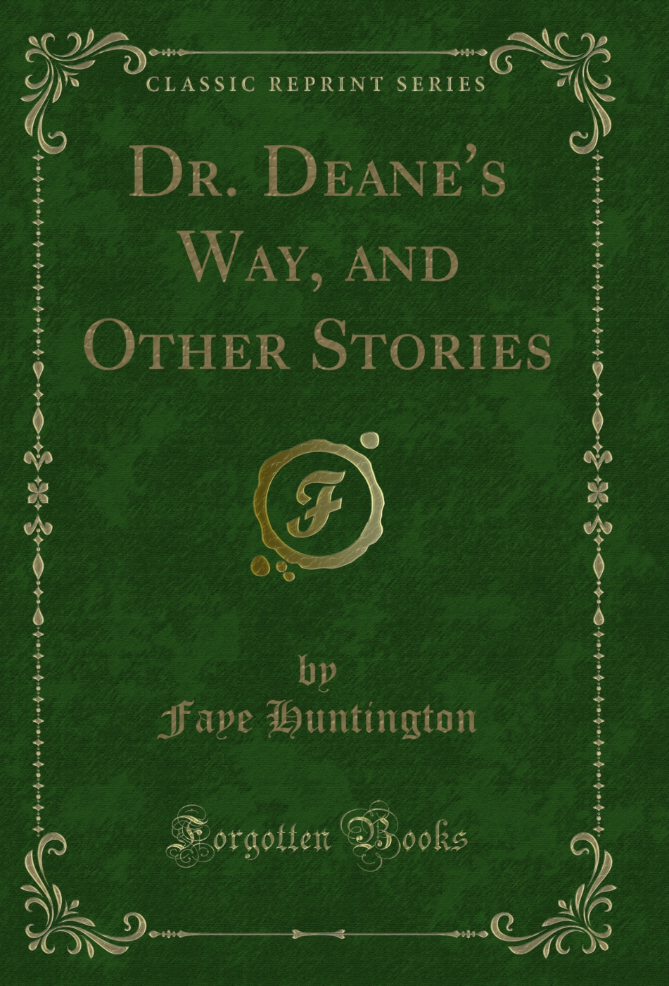 Dr. Deane's Way, and Other Stories (Classic Reprint)