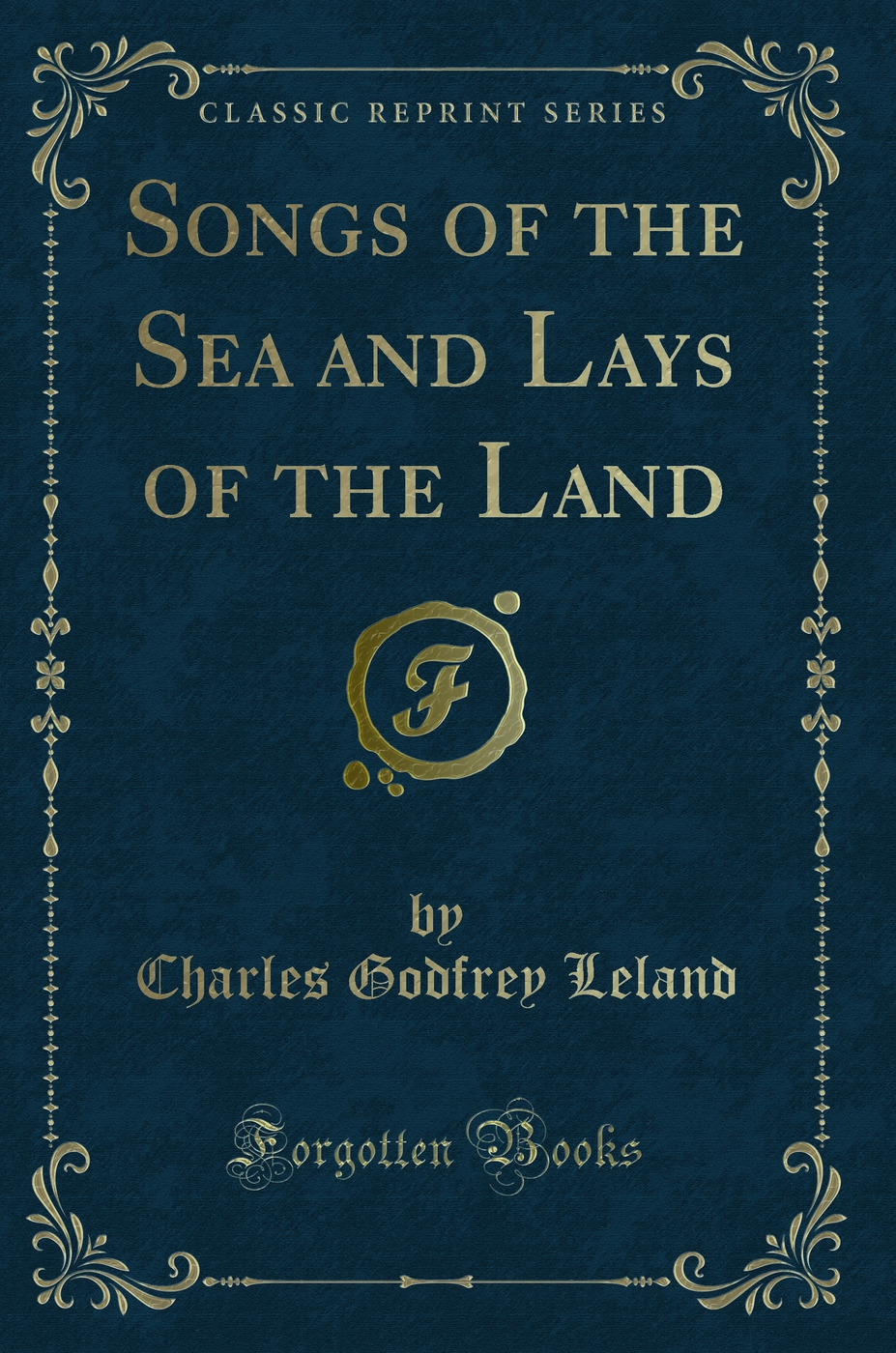 Songs of the Sea and Lays of the Land (Classic Reprint)