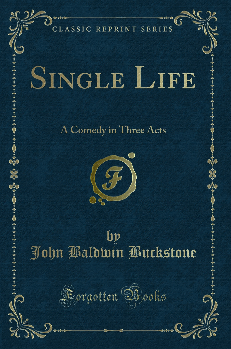 Single Life: A Comedy in Three Acts (Classic Reprint)