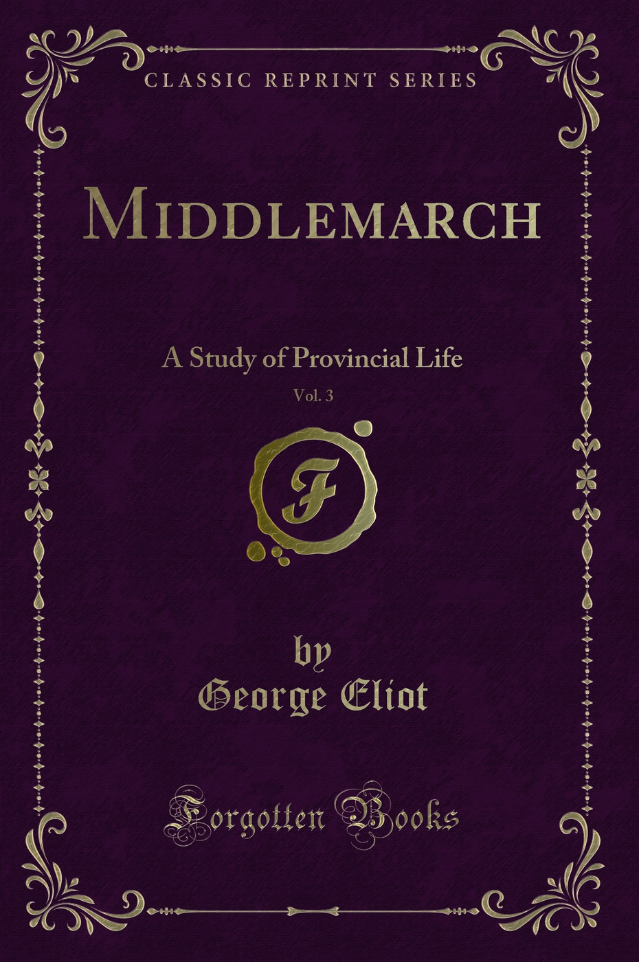 Middlemarch, Vol. 3: A Study of Provincial Life (Classic Reprint)