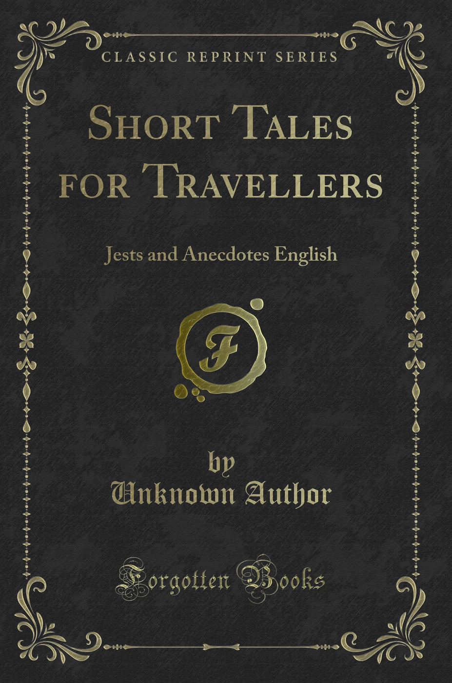 Short Tales for Travellers: Jests and Anecdotes English (Classic Reprint)