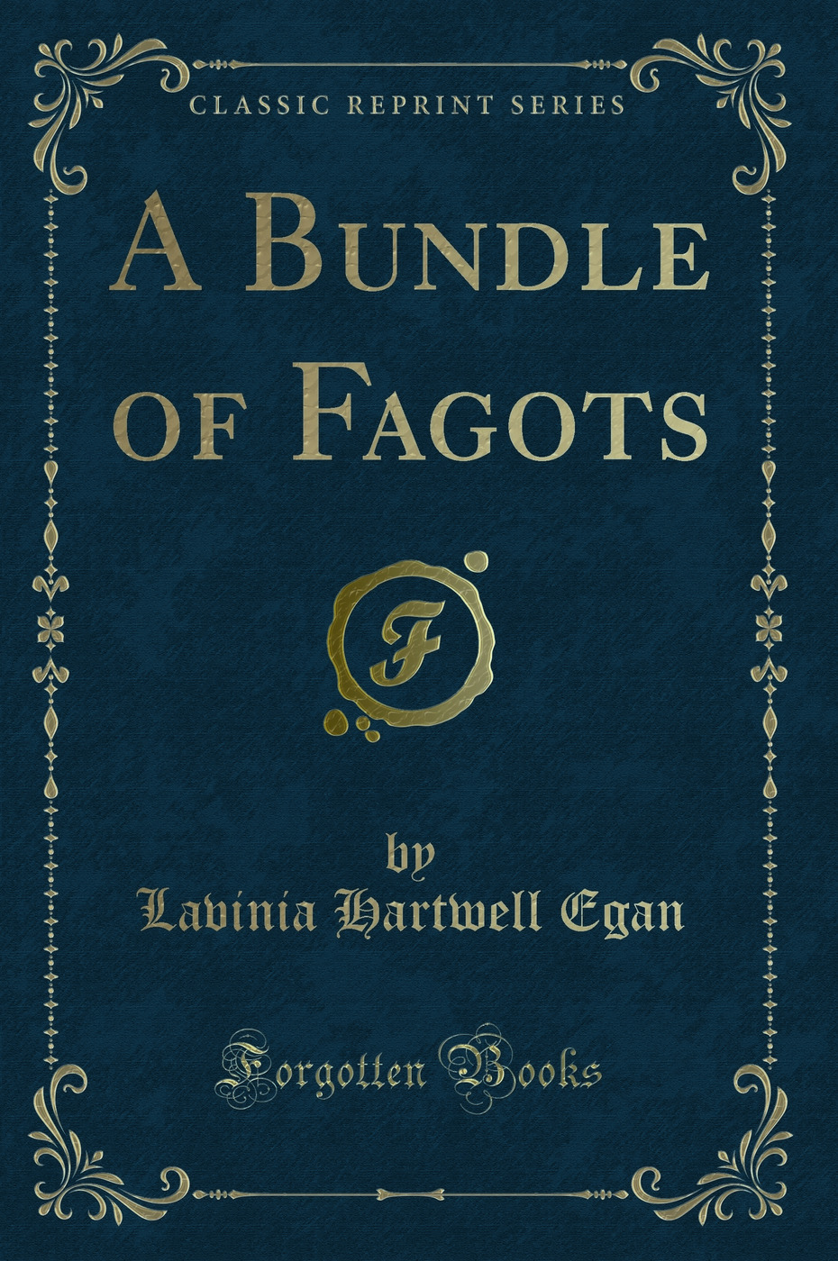 A Bundle of Fagots (Classic Reprint)
