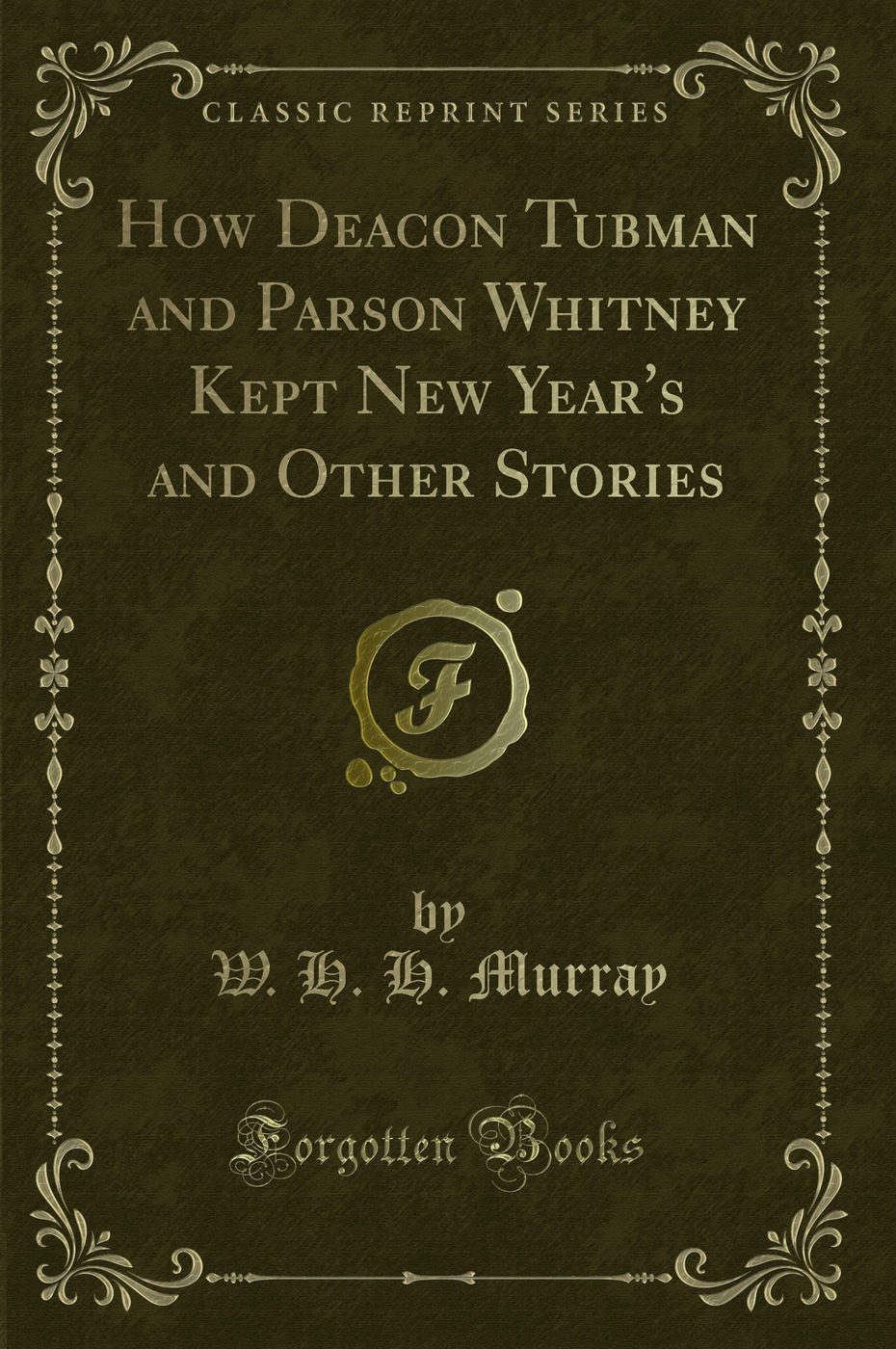 How Deacon Tubman and Parson Whitney Kept New Year's and Other Stories (Classic Reprint)