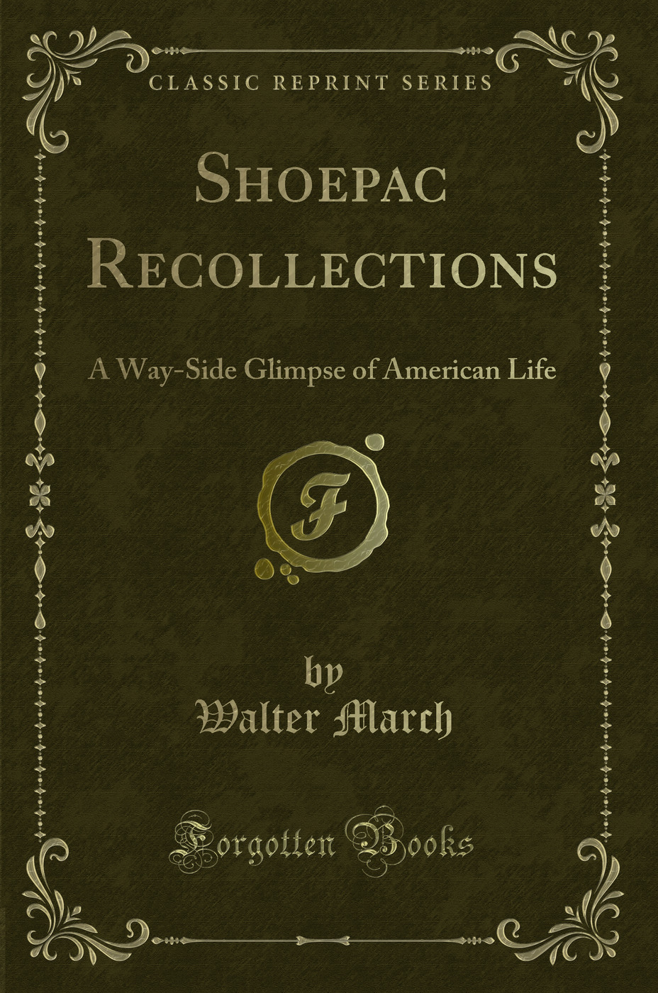 Shoepac Recollections: A Way-Side Glimpse of American Life (Classic Reprint)