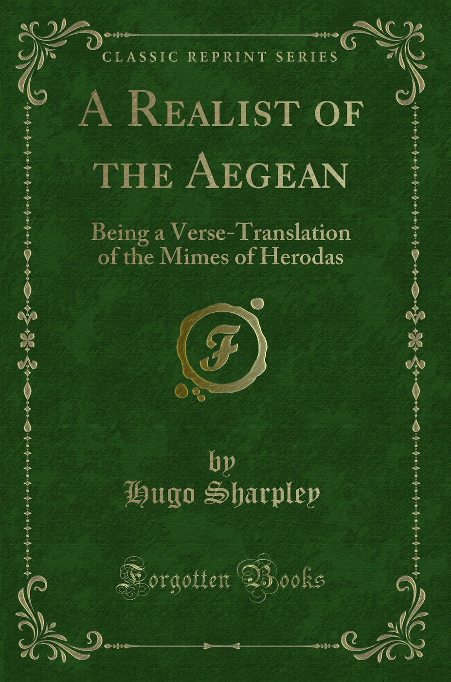 A Realist of the Aegean: Being a Verse-Translation of the Mimes of Herodas (Classic Reprint)