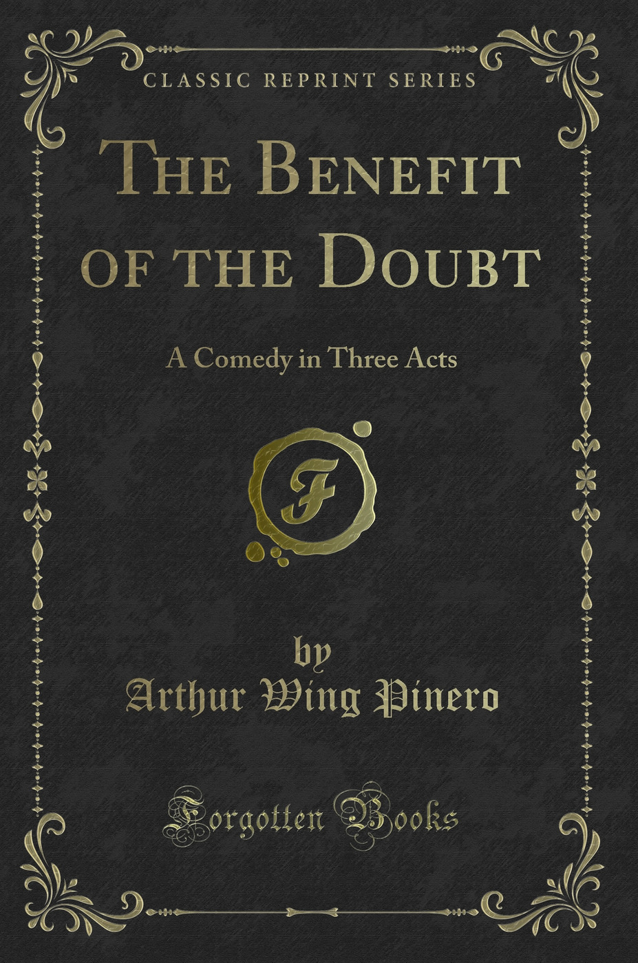 The Benefit of the Doubt: A Comedy in Three Acts (Classic Reprint)