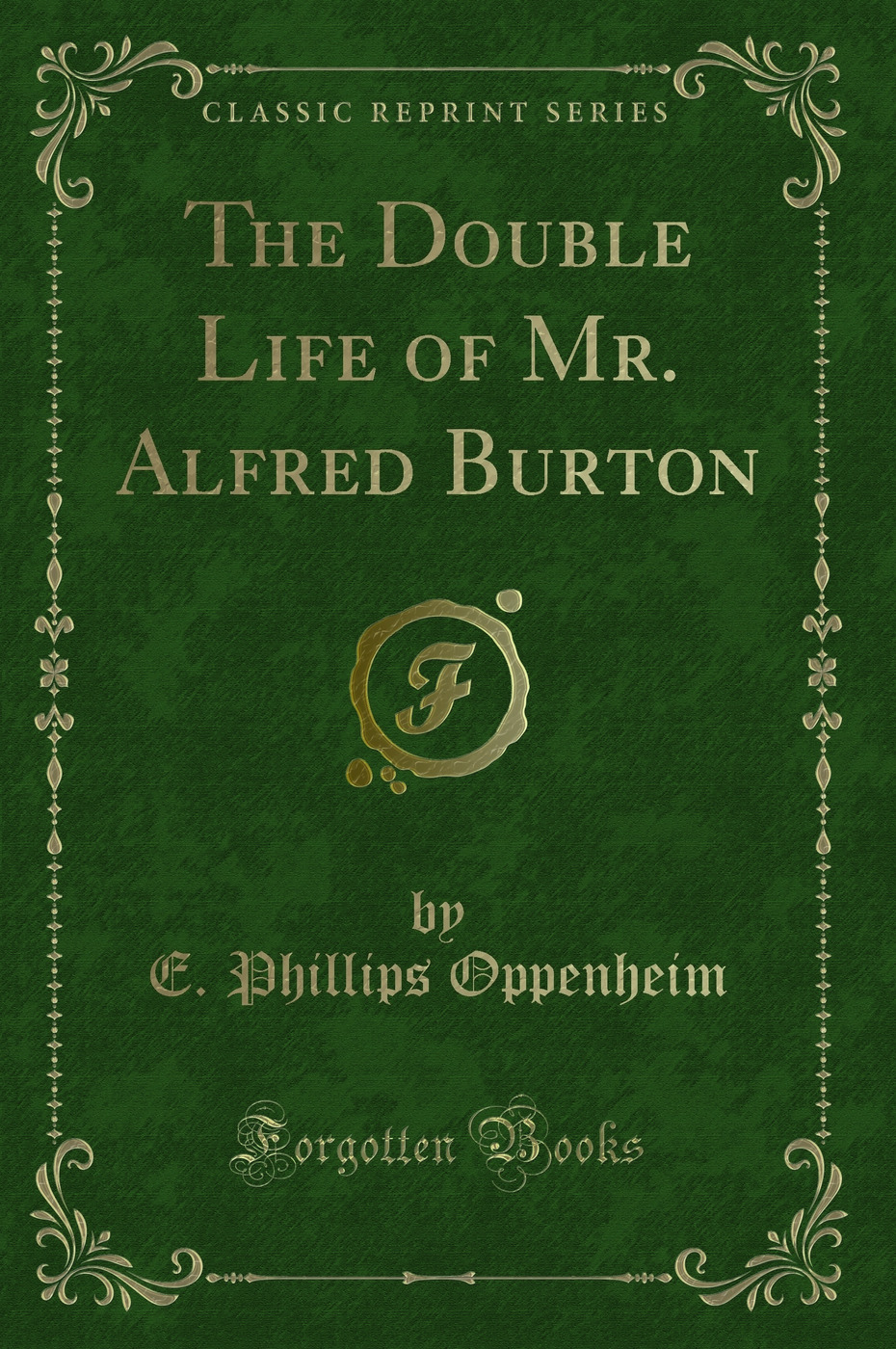 The Double Life of Mr. Alfred Burton (Classic Reprint)