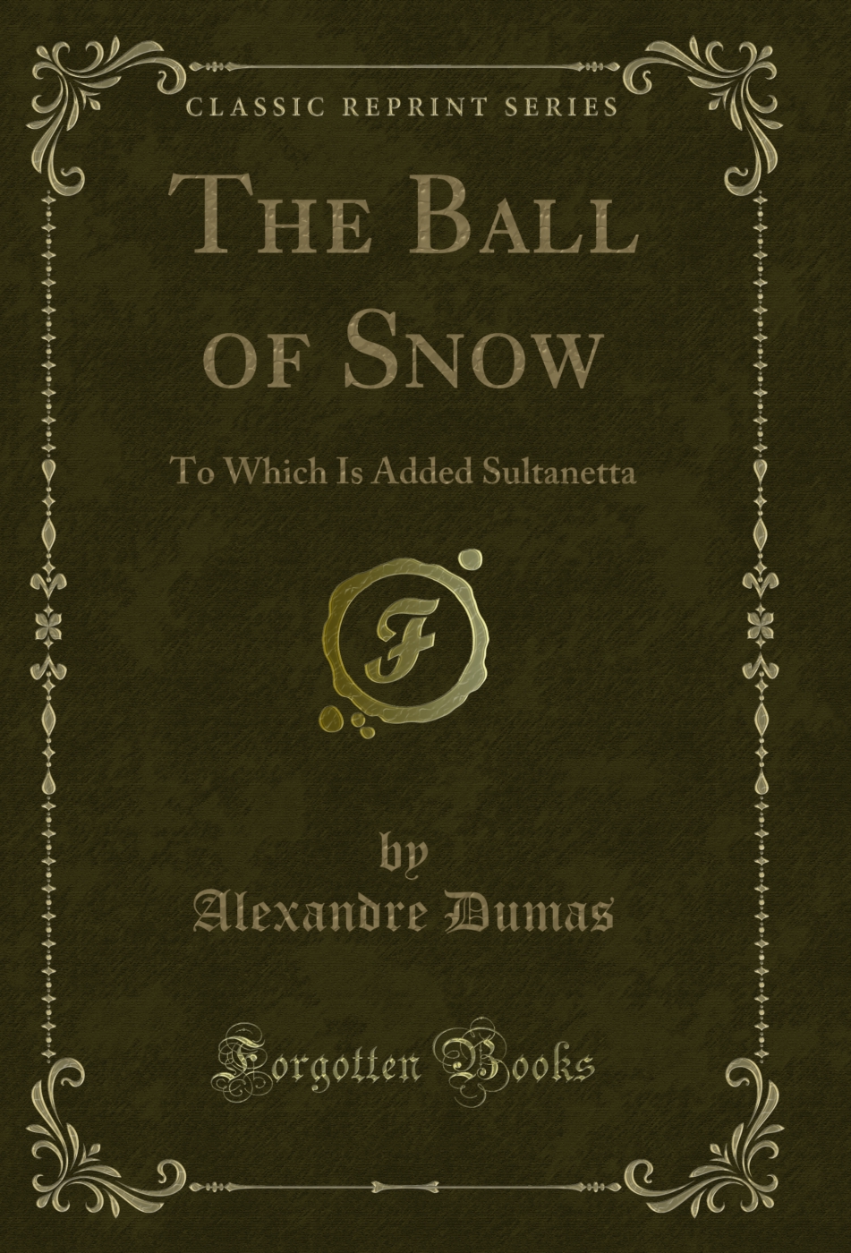 The Ball of Snow: To Which Is Added Sultanetta (Classic Reprint)