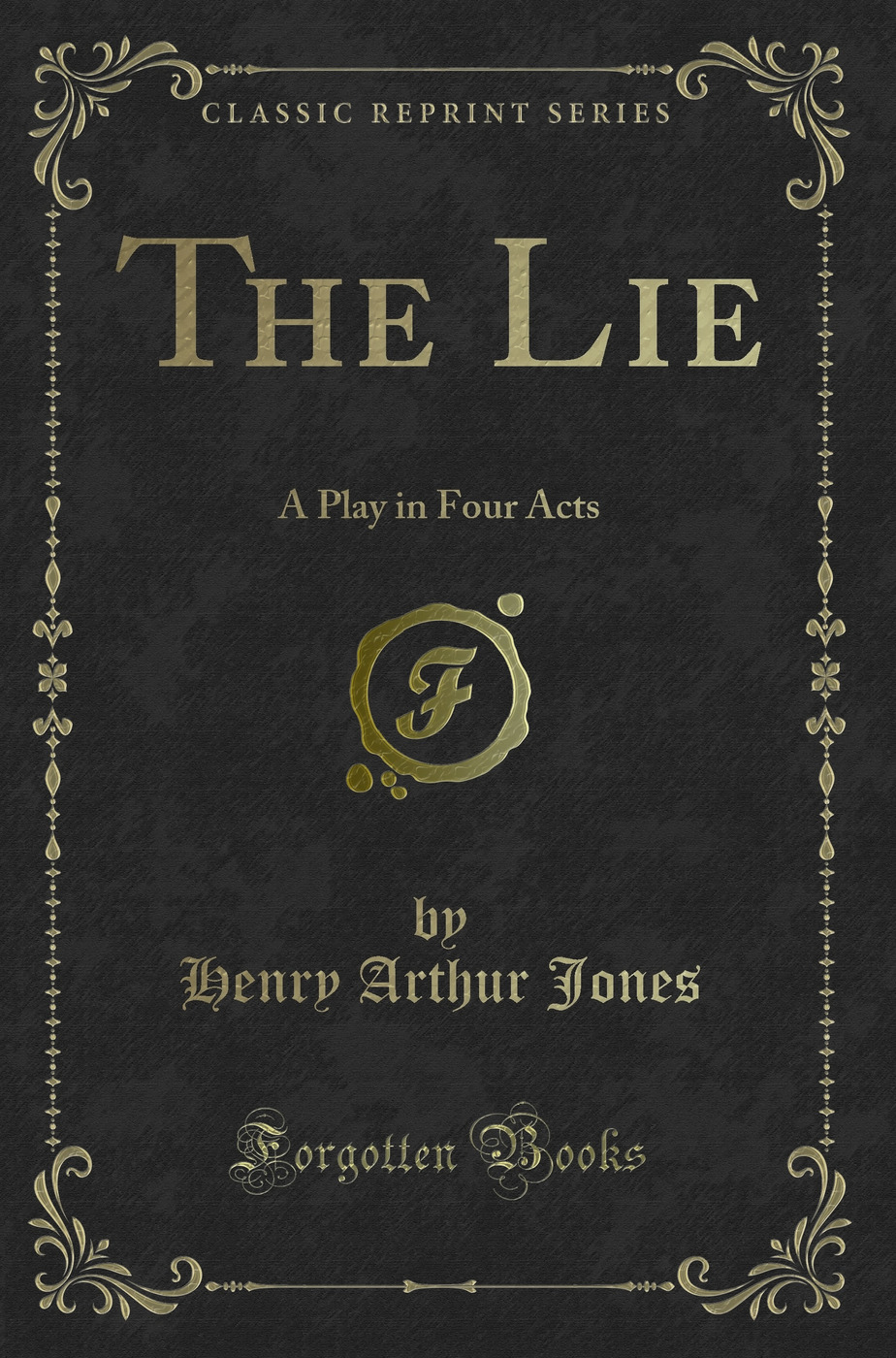 The Lie: A Play in Four Acts (Classic Reprint)