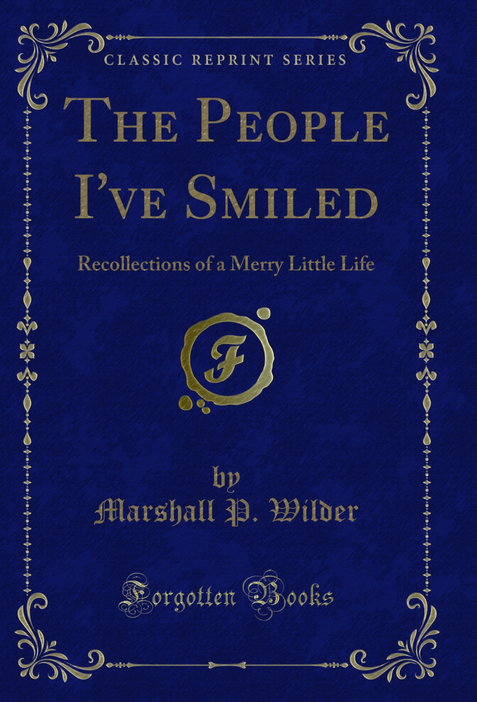 The People I've Smiled: Recollections of a Merry Little Life (Classic Reprint)