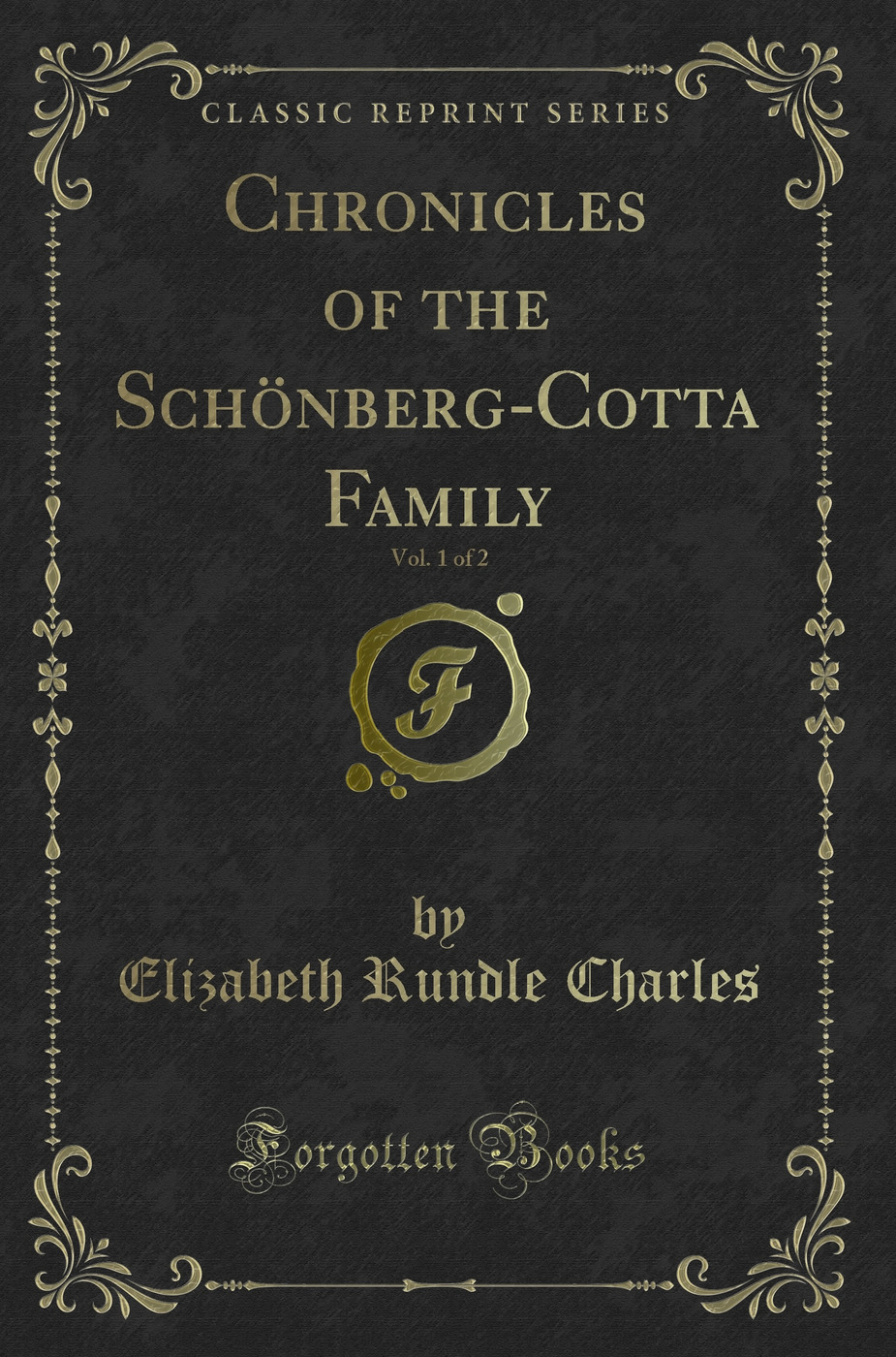 Chronicles of the Schönberg-Cotta Family, Vol. 1 of 2 (Classic Reprint)
