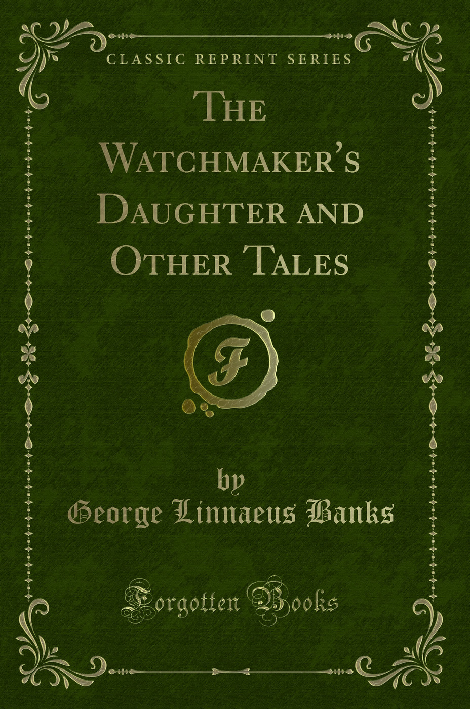 The Watchmaker's Daughter and Other Tales (Classic Reprint)