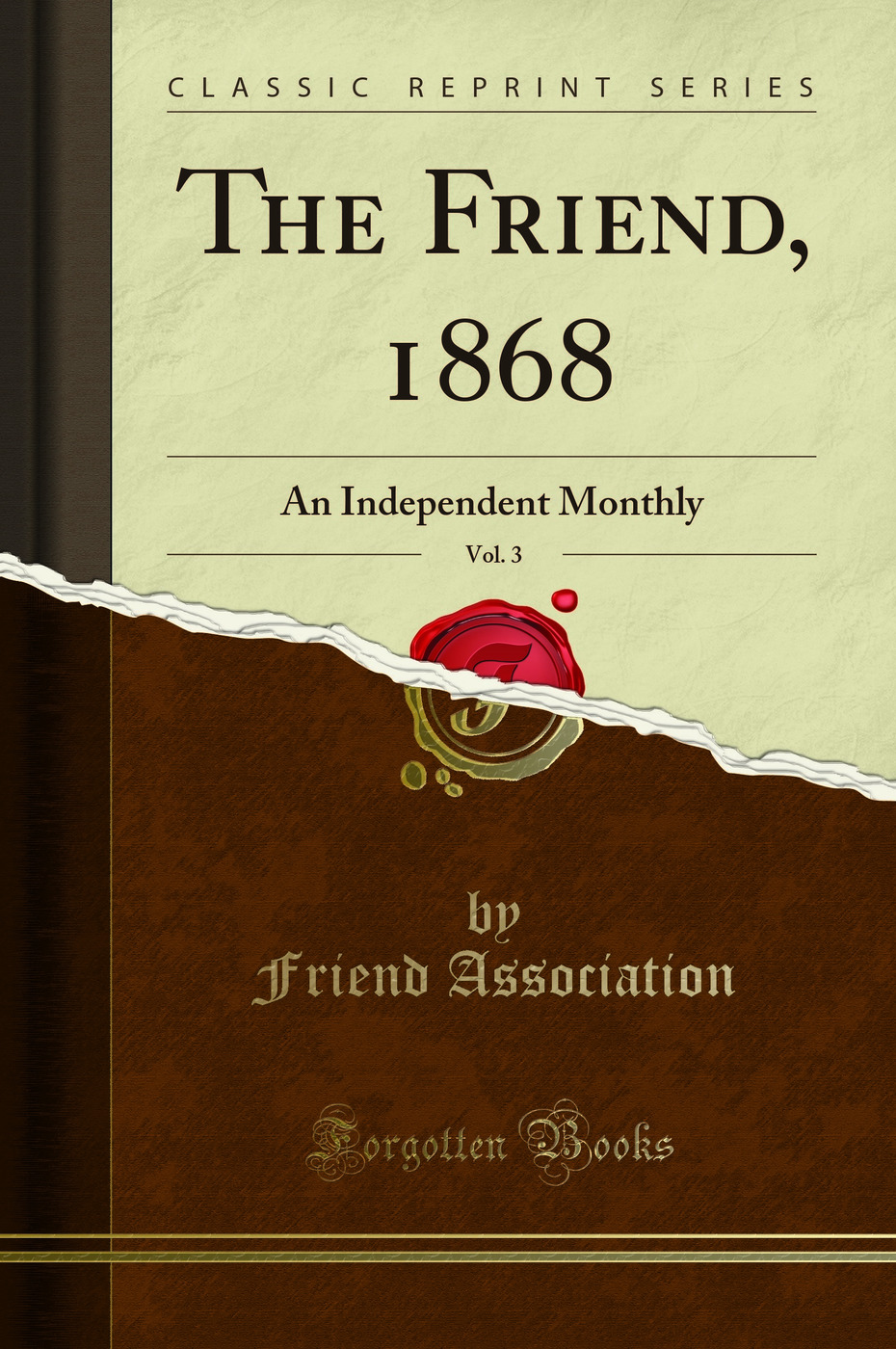 The Friend, 1868, Vol. 3: An Independent Monthly (Classic Reprint)